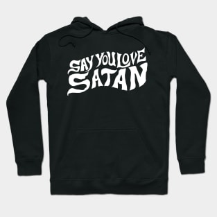 Say You Love Satan Hoodie